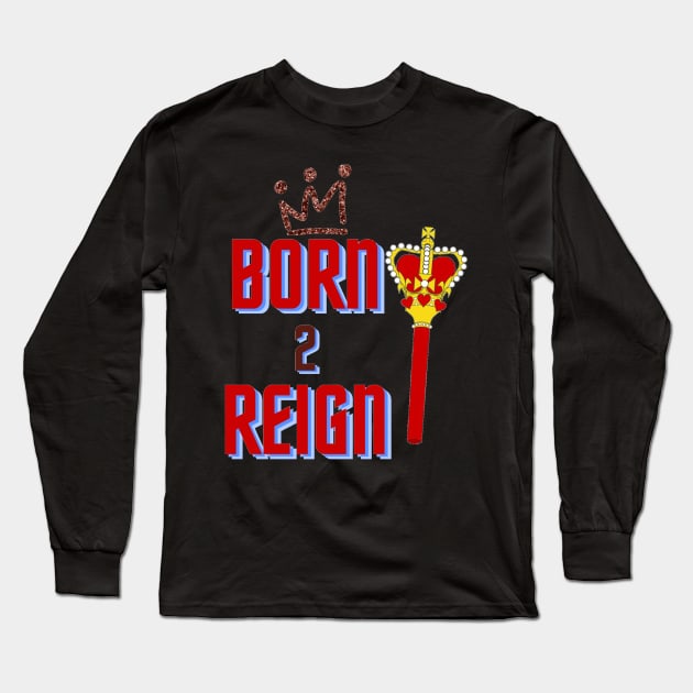 Born 2 Reign, Mug, Mask, Pin Long Sleeve T-Shirt by DeniseMorgan